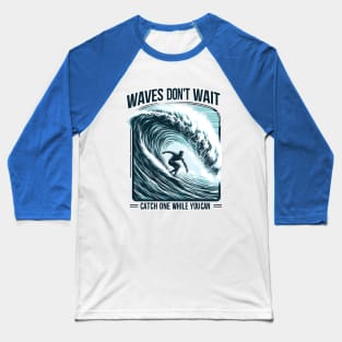 Waves Don't Wait, Catch One While You Can Surfing Big Wave Surfer Surfboard Ocean Great Wave tropical beach palm tree relaxing waves coast summer vacation vacay vibes vacay mood Beach Life Baseball T-Shirt